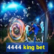 4444 king bet